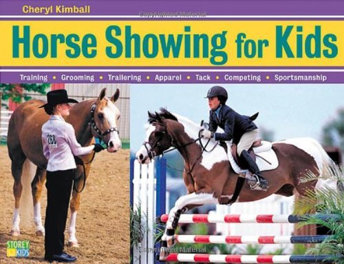 Horse Showing for Kids: Training, Grooming, Trailering, Apparel, Tack, Competing, Sportsmanship [Paperback] [2004] (Author) Cheryl Kimball