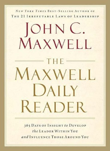 The Maxwell Daily Reader: 365 Days of Insight to Develop the Leader Within You and Influence Those Around You [Hardcover] [2008] (Author) John C. Maxwell