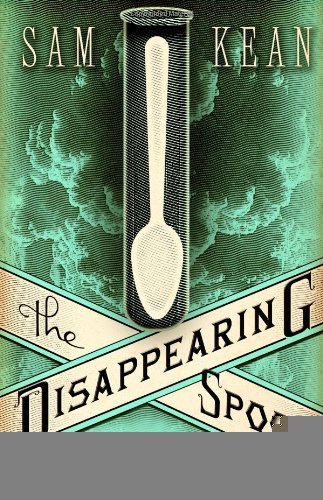 The Disappearing Spoon: And Other True Tales of Madness, Love, and the History of the World from the Periodic Table of the Elements [Hardcover] [2010] (Author) Sam Kean