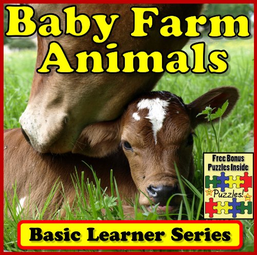 Baby Farm Animals! Basic Learning About Baby Farm Animals - Basic Learner Series! Children's Book of Baby Farm Animal Photos (Over 46+ Photos of Baby Farm Animals)