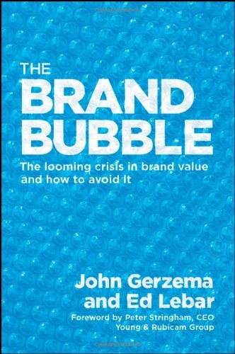 The Brand Bubble: The Looming Crisis in Brand Value and How to Avoid It [Hardcover] [2008] (Author) John Gerzema, Edward Lebar