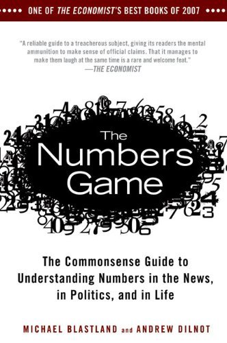 The Numbers Game: The Commonsense Guide to Understanding Numbers in the News, in Politics, and in Life [Paperback] [2010] (Author) Michael Blastland, Andrew Dilnot