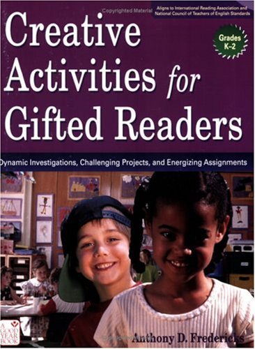 Creative Activities for Gifted Readers: Dynamic Investigations, Challenging Projects, and Energizing Assignments, Grades Kâ€“2 [Paperback] [2007] (Author) Anthony Fredericks