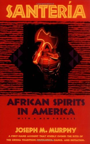 Santeria: African Spirits in America [Paperback] [1993] (Author) Joseph M. Murphy