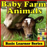 Baby Farm Animals! Basic Learning About Baby Farm Animals - Basic Learner Series! Children's Book of Baby Farm Animal Photos (Over 46+ Photos of Baby Farm Animals)