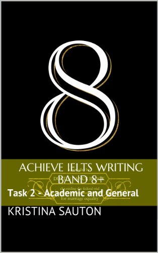Achieve IELTS Writing Band 8+ (Task 2 - Academic and General)