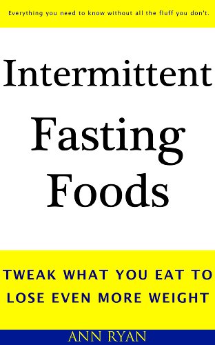 Intermittent Fasting Foods: Tweak What You Eat To Lose Even More