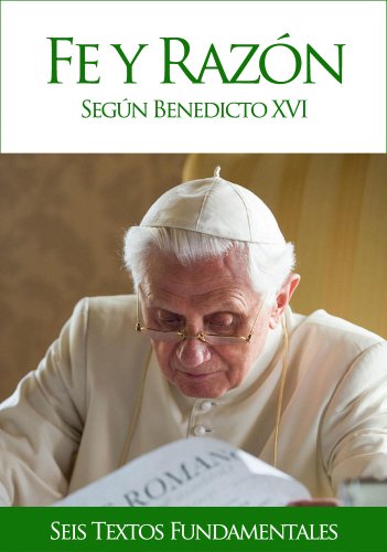 Fe y razÃ³n segÃºn Benedicto XVI (Spanish Edition)