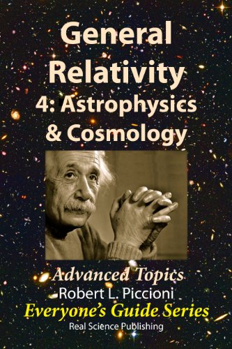 General Relativity 4: Astrophysics & Cosmology (Everyone's Guide Series Book 25)