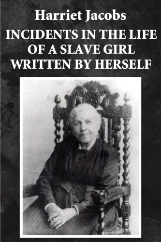 Incidents in the Life of a Slave Girl Written by Herself (Illustrated)