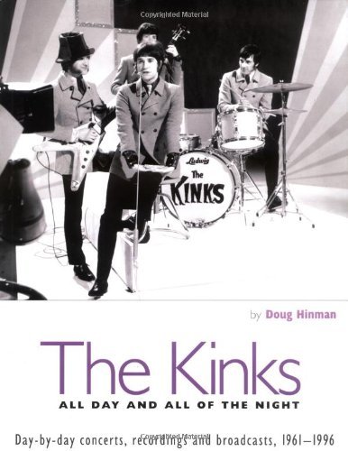 The Kinks: All Day and All of the Night: Day by Day Concerts, Recordings, and Broadcasts, 1961-1996 [Paperback] [2004] (Author) Doug Hinman, The Kinks