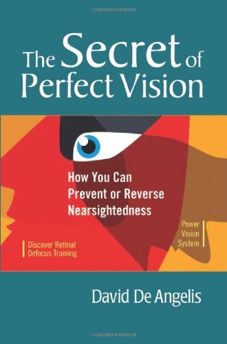 The Secret of Perfect Vision: How You Can Prevent or Reverse Nearsightedness [Paperback] [2008] (Author) David De Angelis, Otis Brown, Dr. Lee Anthony De Luca