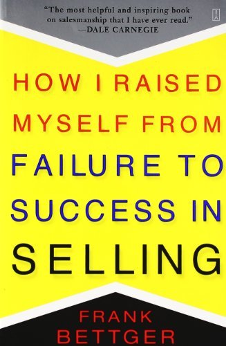 How I Raised Myself from Failure to Success in Selling [Paperback] [1992] (Author) Frank Bettger