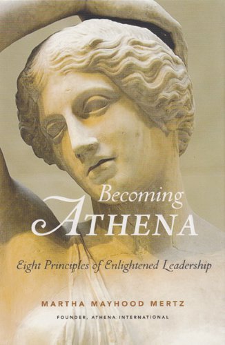 Becoming Athena: Eight Principles of Enlightened Leadership [Hardcover] [2010] (Author) Martha Mertz