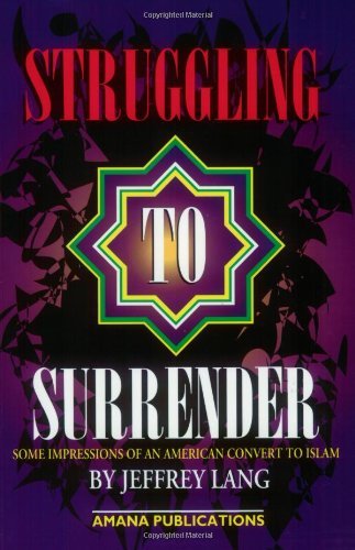 Struggling to Surrender: Some Impressions of an American Convert to Islam [Paperback] [2000] (Author) Jeffery B. Lang, Jeffrey Lang