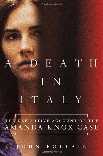 A Death in Italy: The Definitive Account of the Amanda Knox Case [Hardcover] [2012] (Author) John Follain