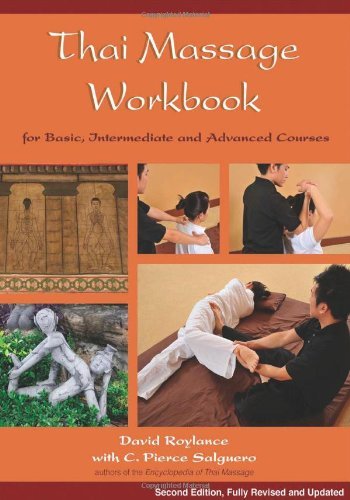 Thai Massage Workbook: For Basic, Intermediate, and Advanced Courses [Paperback] [2011] (Author) C. Pierce Salguero, David Roylance