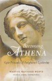Becoming Athena: Eight Principles of Enlightened Leadership [Hardcover] [2010] (Author) Martha Mertz