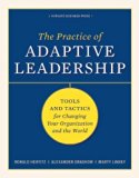 The Practice of Adaptive Leadership: Tools and Tactics for Changing Your Organization and the World [Hardcover] [2009] (Author) Ronald A. Heifetz, Marty Linsky, Alexander Grashow