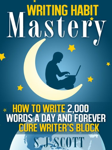 Writing Habit Mastery - How to Write 2,000 Words a Day and Forever Cure Writer's Block