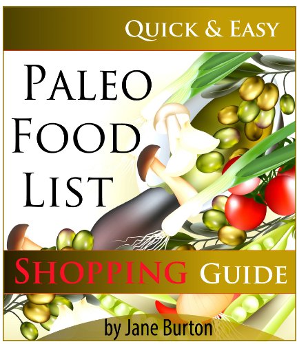 Paleo Food List: Paleo Food Shopping List for the Supermarket; Diet Grocery list of Vegetables, Meats, Fruits & Pantry Foods (Paleo Diet: Paleo Diet for ... People - The Caveman Diet Food List Guide)