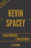 Kevin Spacey Unauthorized & Uncensored (All Ages Deluxe Edition with Videos)