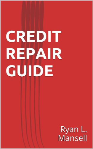 Credit Repair: A Complete Credit Repair Guide To Help You Fix Your Credit