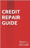 Credit Repair: A Complete Credit Repair Guide To Help You Fix Your Credit