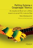 PolÃ­tica Externa e CooperaÃ§Ã£o TÃ©cnica - As relaÃ§Ãµes do Brasil com a Ãfrica durante os anos FHC e Lula da Silva (Portuguese Edition)