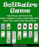 Solitaire Game: The Special Edition of The World Famous Classic Free Game with Easy Tips, Tricks and Strategies