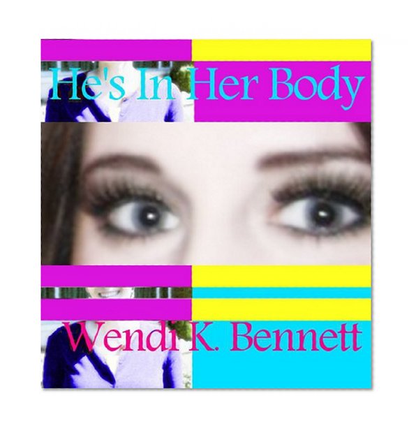 He's In Her Body: a tale of body-swapping (B.H. Wrencher's Bodies Book 1)