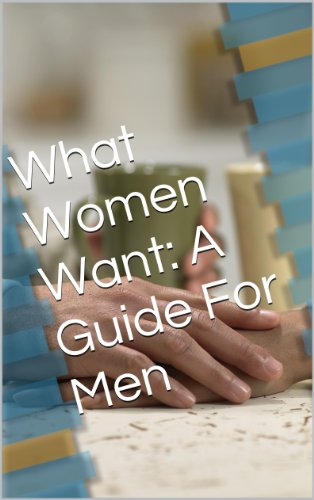 What Women Want: A Guide For Men