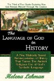 The Language of God in History - A New Biblically Based Reinterpretation of History That Traces The Ancient Religious Use of God's Symbolic Language (The ... Revealed Through His Creation Book 3)