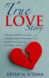 A True Love Story:: A Memoir of False Love, Lies, Cheating, Betrayal, Unrequited Love, Social Networking, and The Written Word