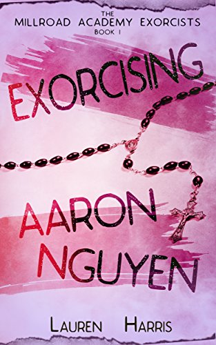 Exorcising Aaron Nguyen (The Millroad Academy Exorcists Book 1)