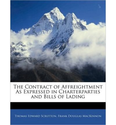 The Contract of Affreightment as Expressed in Charterparties and Bills of Lading (Paperback) - Common