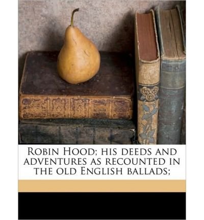 Robin Hood; His Deeds and Adventures as Recounted in the Old English Ballads; (Paperback) - Common