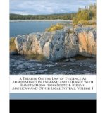 A Treatise on the Law of Evidence as Administered in England and Ireland: With Illustrations from Scotch, Indian, American and Other Legal Systems, Volume 1 (Paperback) - Common