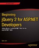 Beginning jQuery 2 for ASP.NET Developers: Using jQuery 2 with ASP.NET Web Forms and ASP.NET MVC