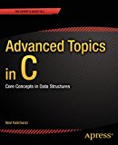 Advanced Topics in C: Core Concepts in Data Structures (Expert's Voice in C)