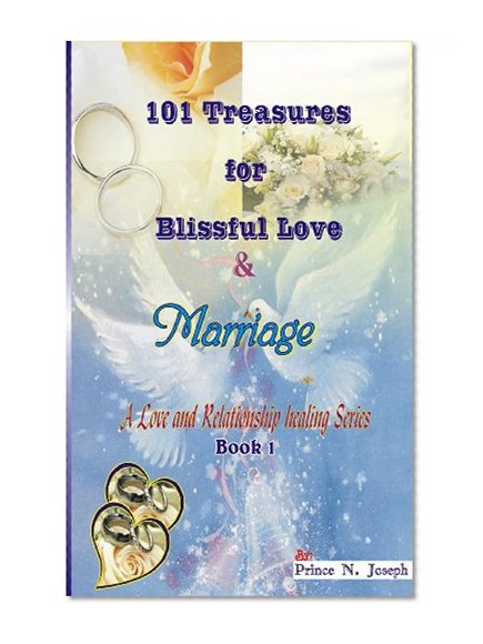 101 TREASURES FOR BLISSFUL LOVE AND MARRIAGE (A MARRIAGE AND RELATIONSHIPS HEALING SERIES)