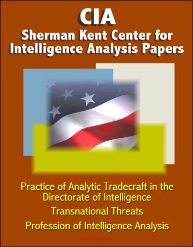 CIA Sherman Kent Center for Intelligence Analysis Papers - Practice of Analytic Tradecraft in the Directorate of Intelligence, Transnational Threats, Profession of Intelligence Analysis