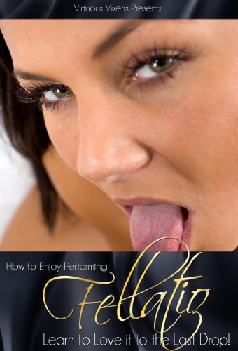 How to Enjoy Fellatio, Learn to love it to the last DROP