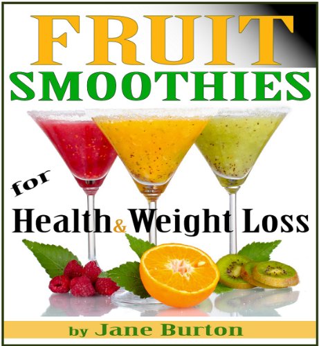 Fruit Smoothie Recipes: Weight Loss Smoothies for Optimum Health. Quick & Easy Detox, Low Sugar, Low Fat Smoothies (Breakfast Smoothies: Quick and Easy ... Book. Healthy Smoothies for Kids & Adults!)