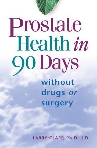 Prostate Health in 90 Days 1st (first) Edition by Clapp, Larry, Ph.D. published by Hay House Inc (1998) Paperback