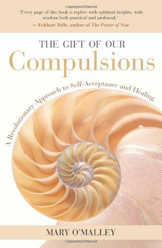 The Gift of Our Compulsions: A Revolutionary Approach to Self-Acceptance and Healing by Mary O'Malley published by New World Library (2004) Paperback