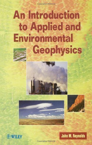 An Introduction to Applied and Environmental Geophysics 1st (first) Edition by Reynolds, John M. published by Wiley (1997) Paperback