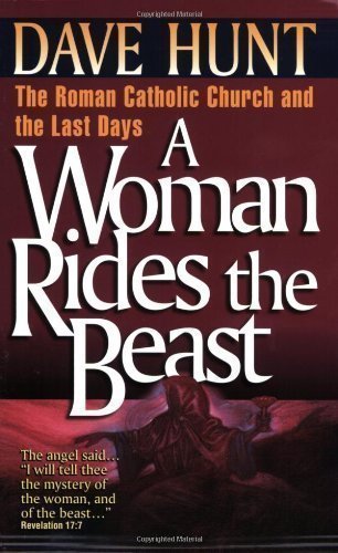 A Woman Rides the Beast: The Roman Catholic Church and the Last Days by Hunt, Dave published by Harvest House Publishers (1994) Paperback