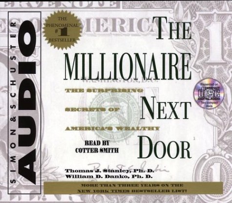 The Millionaire Next Door: The Surprising Secrets Of Americas Wealthy Abridged Edition by Stanley, Ph.D. Thomas J., Danko, William D. published by Simon & Schuster Audio (2000) Audio CD
