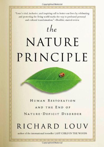 The Nature Principle: Human Restoration and the End of Nature-Deficit Disorder 1st (first) Edition by Louv, Richard published by Algonquin Books (2011) Hardcover